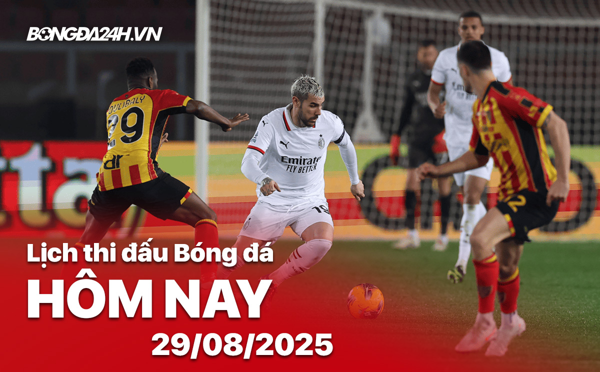 Lịch thi đấu bóng đá hôm nay 29/8/2025