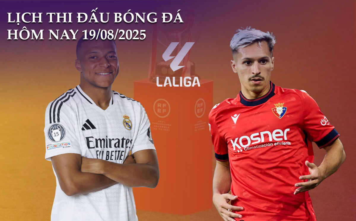 Lịch thi đấu bóng đá hôm nay 19/8/2025