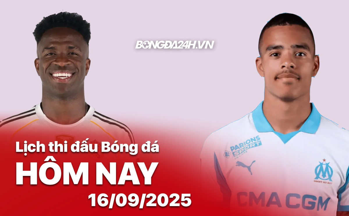 Lịch thi đấu các trận bóng đá nổi bật ngày 16/9/2025