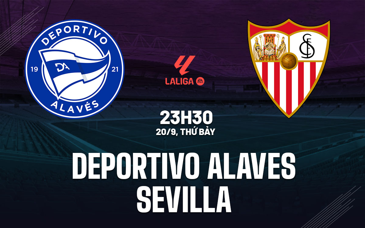 Nhận định bóng đá Deportivo Alaves vs Sevilla