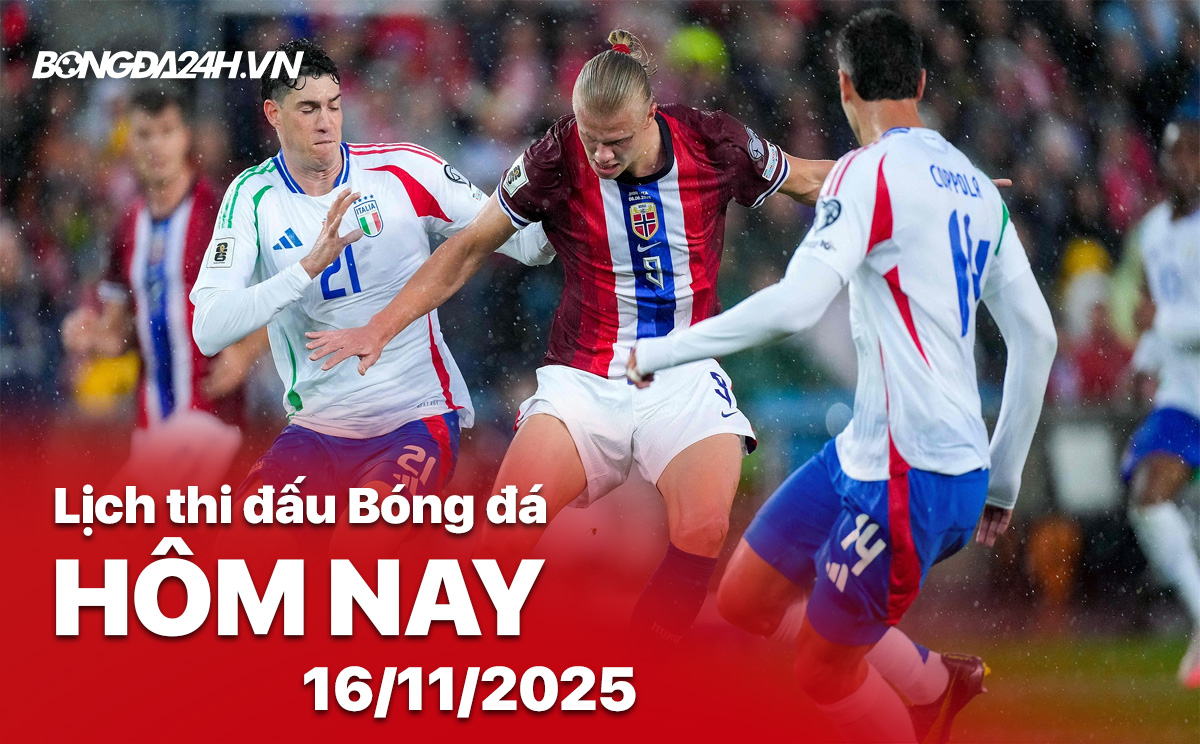 Lịch thi đấu bóng đá hôm nay 16/11/2025