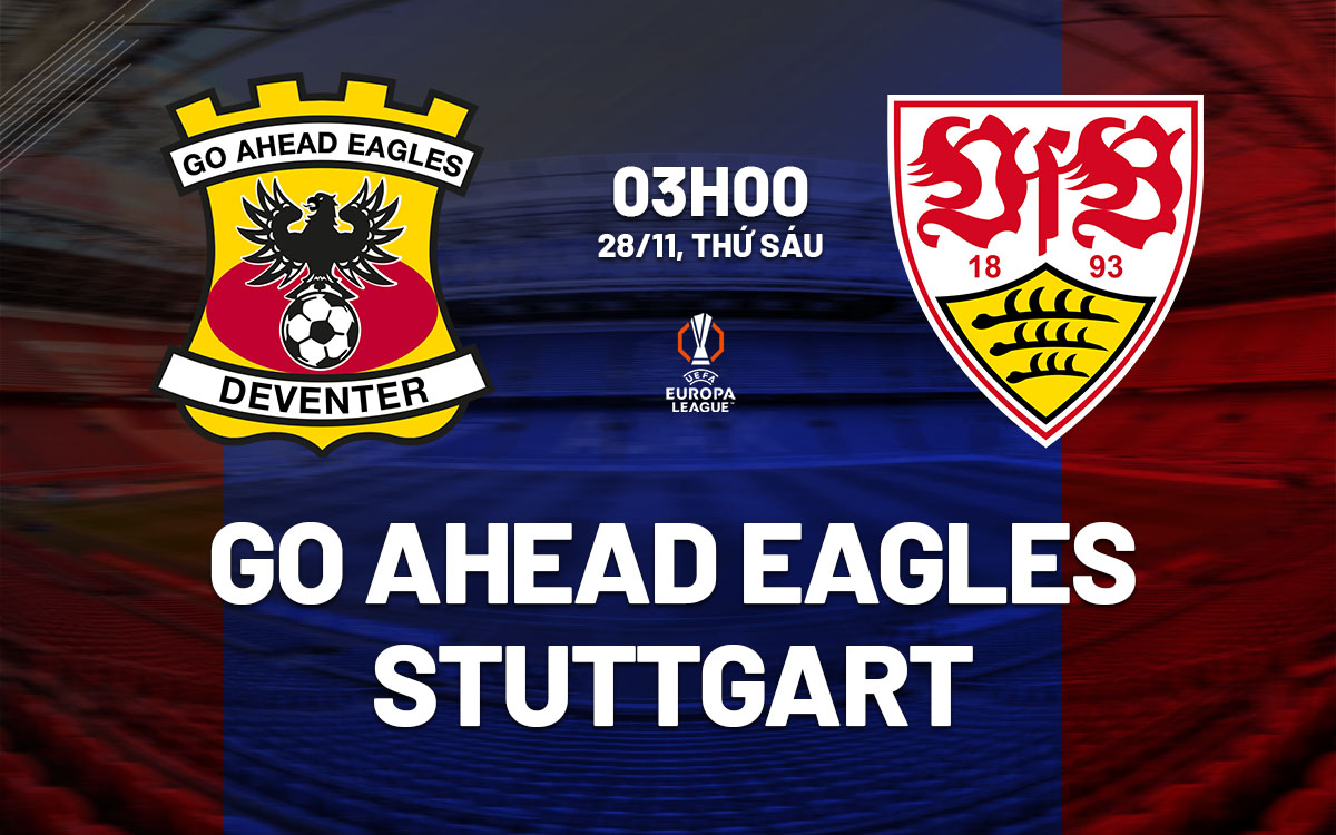 nhan dinh bong da du doan Go Ahead Eagles vs Stuttgart cup c2 chau au europa league hom nay