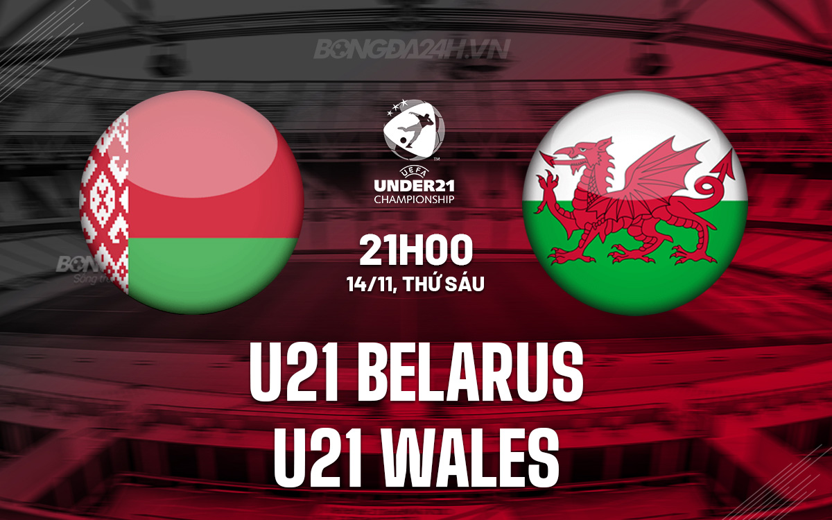 U21 Belarus gặp gỡ U21 Wales trong vòng loại U21 châu Âu