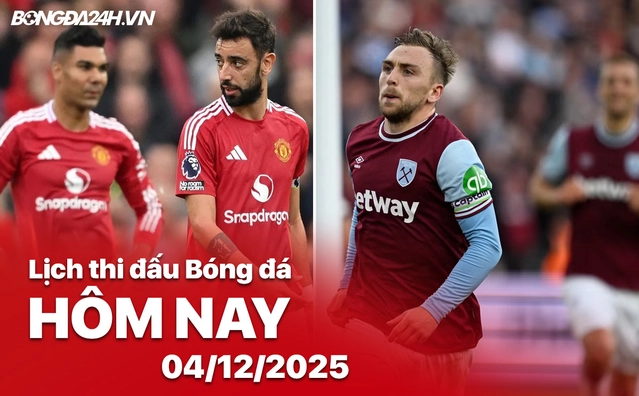 Lịch thi đấu bóng đá hôm nay 04/12/2025